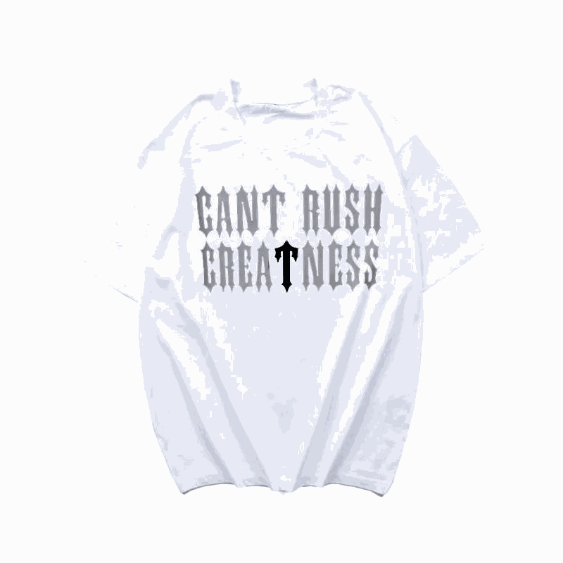 CANT RUSH CREATNESS T-Shirt - 003344