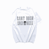 CANT RUSH CREATNESS Graphic T-Shirt [36 styles]