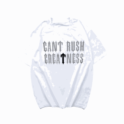 CANT RUSH CREATNESS Graphic T-Shirt [36 styles]