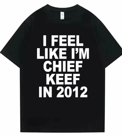 Design I Feel Like I'm Chief Keef In 2012 Black T-Shirt - 1